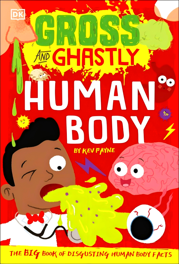 Gross And Ghastly: Human Body: The Big Book Of Disgusting Human Body Facts Online now