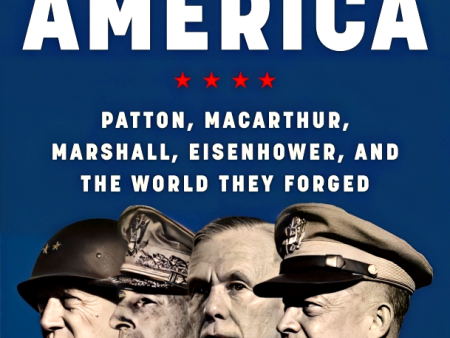 Team America: Patton, MacArthur, Marshall, Eisenhower, and the World They Forged Discount